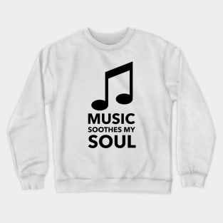 Music Soothes My Soul Crewneck Sweatshirt